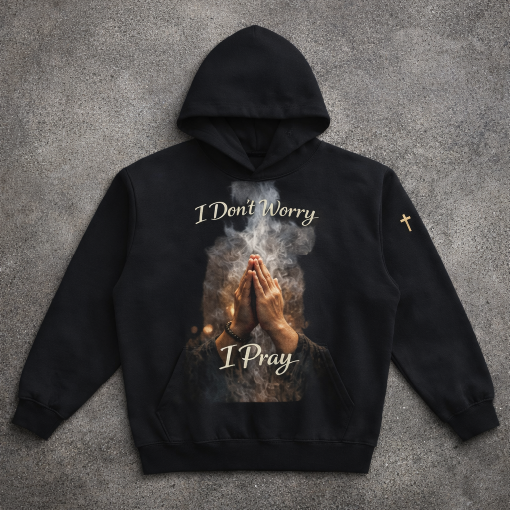 “I Don’t Worry, I Pray” Hoodie